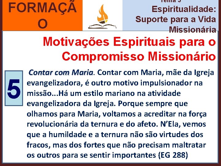 FORMAÇÃ O Tema 5 Espiritualidade: Suporte para a Vida Missionária Motivações Espirituais para o
