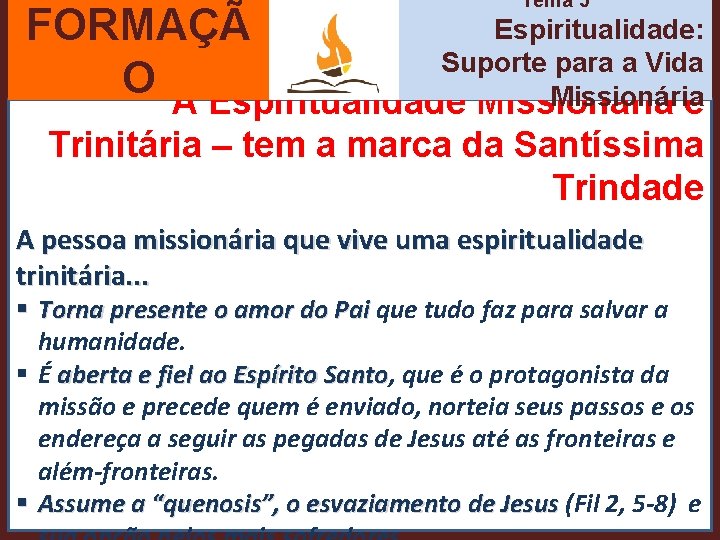 Tema 5 Espiritualidade: FORMAÇÃ Suporte para a Vida O A Espiritualidade Missionária é Trinitária