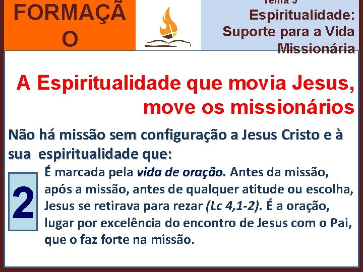 FORMAÇÃ O Tema 5 Espiritualidade: Suporte para a Vida Missionária A Espiritualidade que movia