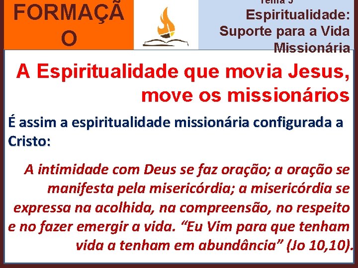 FORMAÇÃ O Tema 5 Espiritualidade: Suporte para a Vida Missionária A Espiritualidade que movia