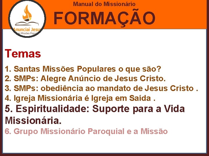 Manual do Missionário FORMAÇÃO Temas 1. Santas Missões Populares o que são? 2. SMPs: