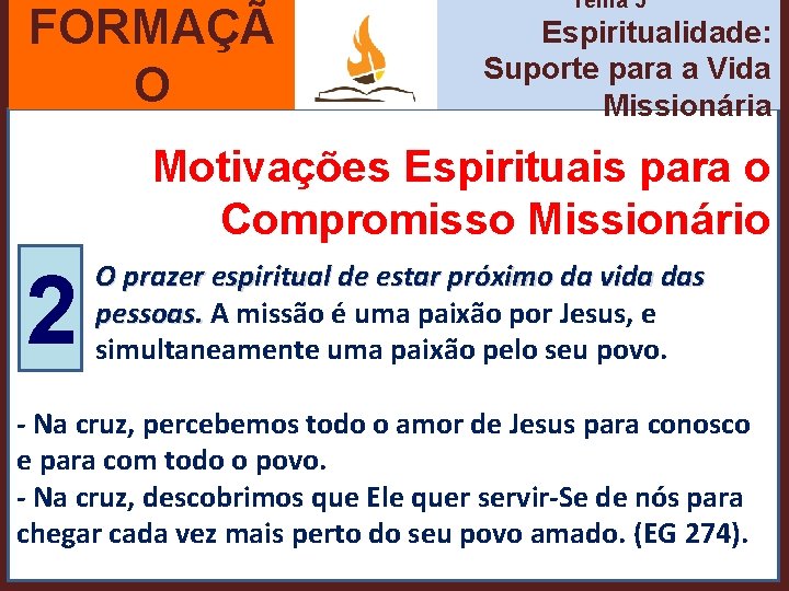 FORMAÇÃ O Tema 5 Espiritualidade: Suporte para a Vida Missionária Motivações Espirituais para o