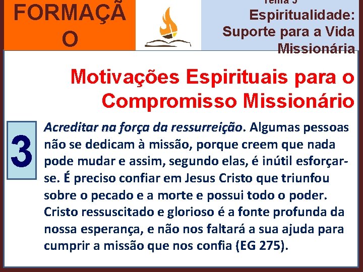 FORMAÇÃ O Tema 5 Espiritualidade: Suporte para a Vida Missionária Motivações Espirituais para o