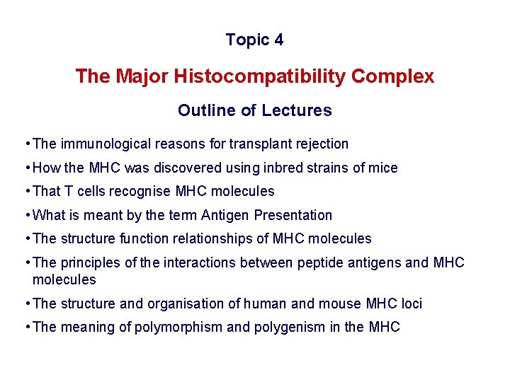 Topic 4 The Major Histocompatibility Complex Outline of Lectures • The immunological reasons for