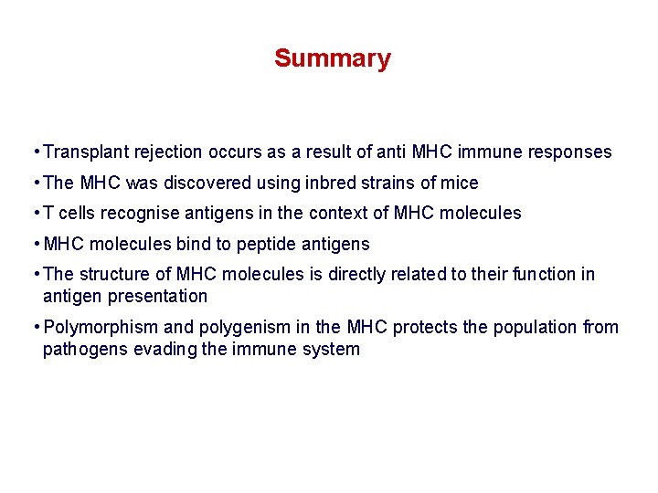 Summary • Transplant rejection occurs as a result of anti MHC immune responses •