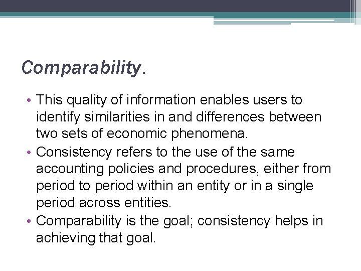 Comparability. • This quality of information enables users to identify similarities in and differences Comparability. • This quality of information enables users to identify similarities in and differences