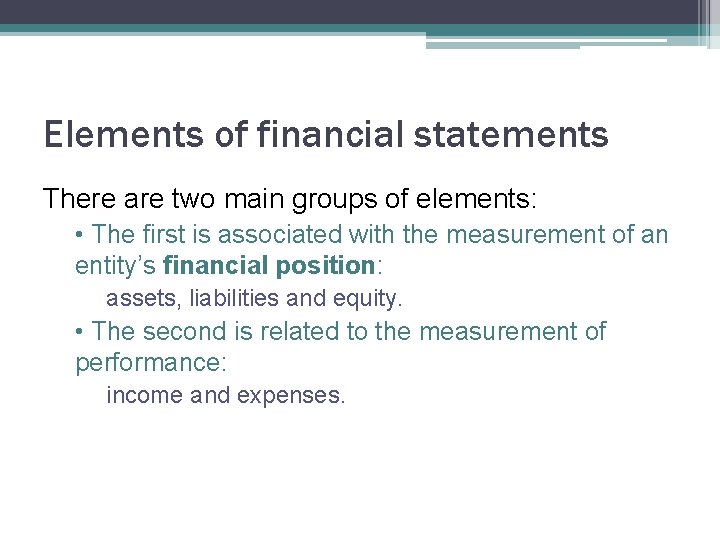 Elements of financial statements There are two main groups of elements: • The first Elements of financial statements There are two main groups of elements: • The first