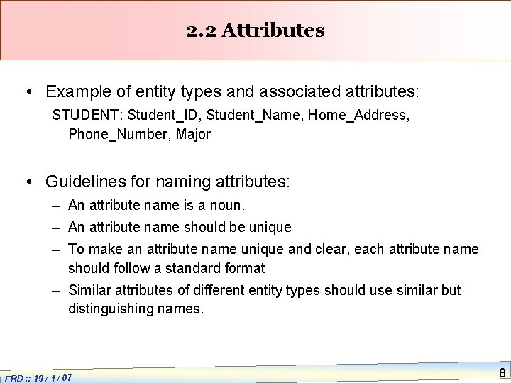 2. 2 Attributes • Example of entity types and associated attributes: STUDENT: Student_ID, Student_Name,