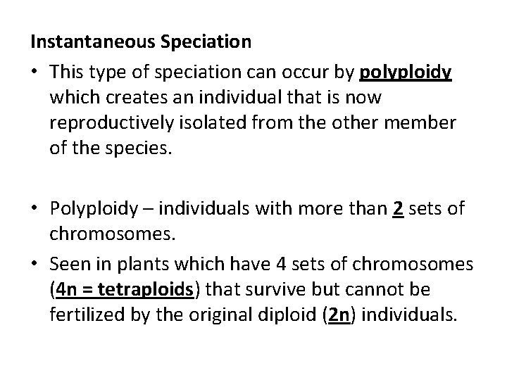 Instantaneous Speciation • This type of speciation can occur by polyploidy which creates an