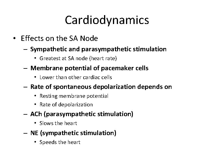 Cardiodynamics • Effects on the SA Node – Sympathetic and parasympathetic stimulation • Greatest