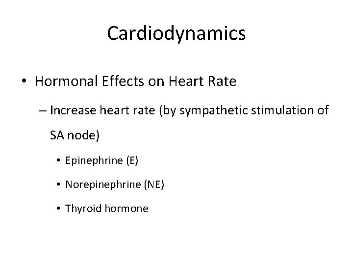 Cardiodynamics • Hormonal Effects on Heart Rate – Increase heart rate (by sympathetic stimulation