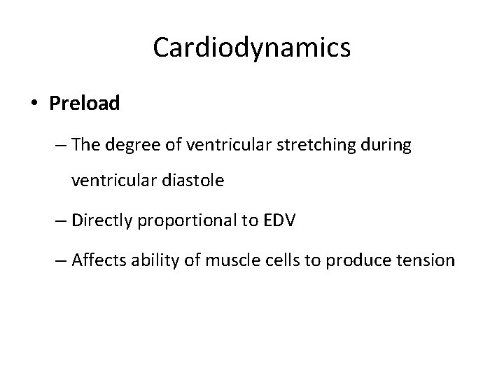 Cardiodynamics • Preload – The degree of ventricular stretching during ventricular diastole – Directly