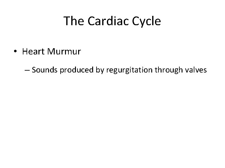 The Cardiac Cycle Heart Murmur Sounds produced by