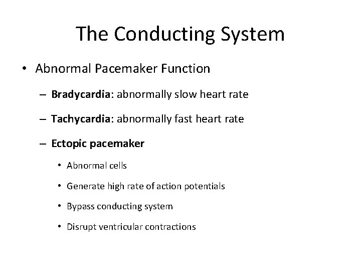The Conducting System • Abnormal Pacemaker Function – Bradycardia: abnormally slow heart rate –