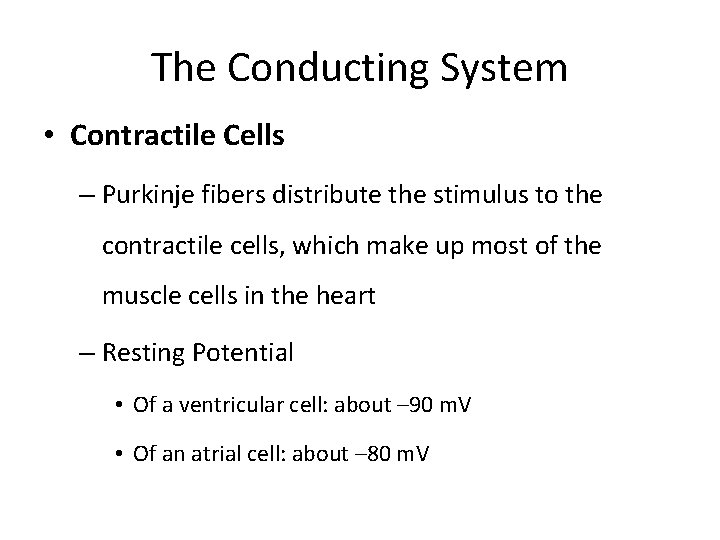The Conducting System • Contractile Cells – Purkinje fibers distribute the stimulus to the