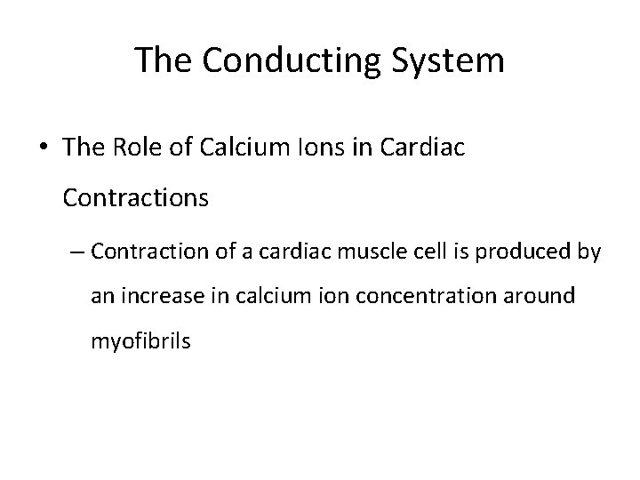 The Conducting System • The Role of Calcium Ions in Cardiac Contractions – Contraction