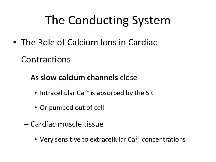 The Conducting System • The Role of Calcium Ions in Cardiac Contractions – As