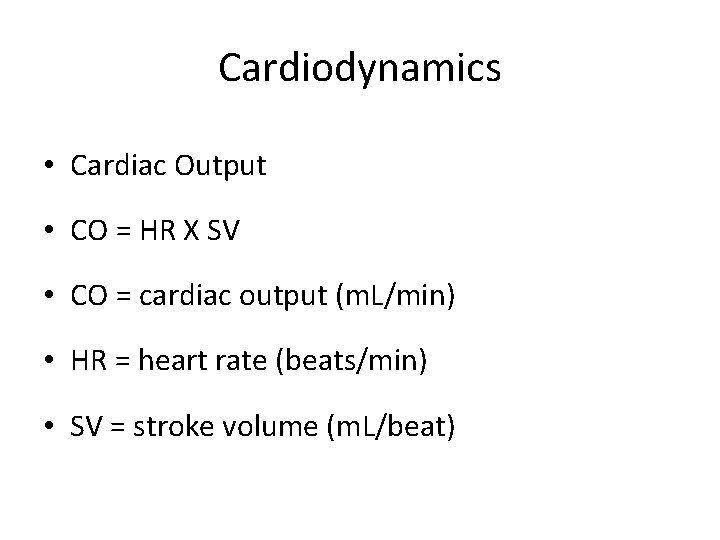 Cardiodynamics • Cardiac Output • CO = HR X SV • CO = cardiac
