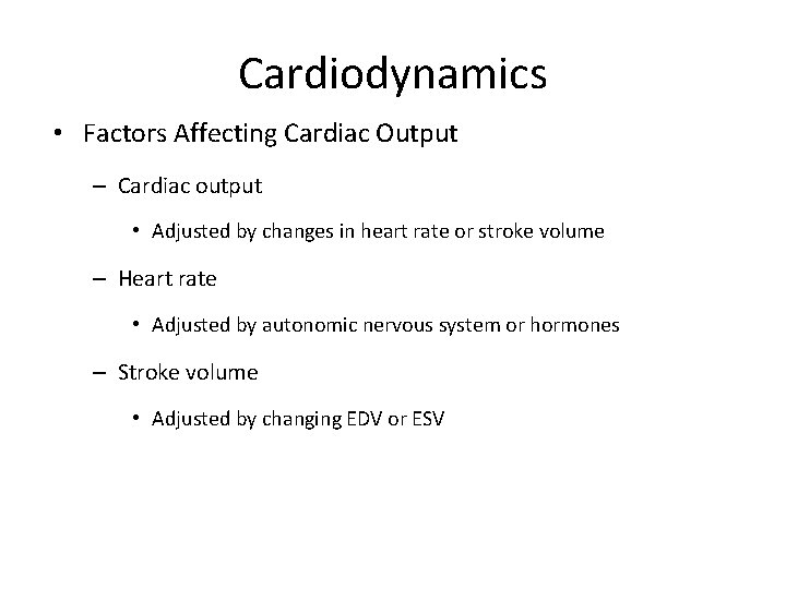 Cardiodynamics • Factors Affecting Cardiac Output – Cardiac output • Adjusted by changes in