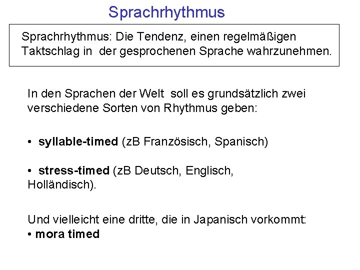 Sprachrhythmus: Die Tendenz, einen regelmäßigen Taktschlag in der gesprochenen Sprache wahrzunehmen. In den Sprachen