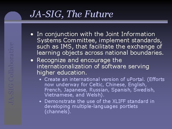 JA-SIG Collaborative JA-SIG, The Future • In conjunction with the Joint Information Systems Committee,