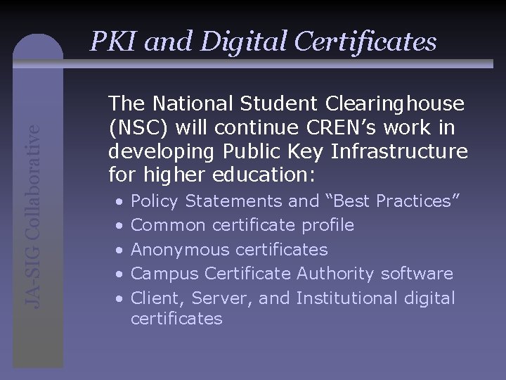 JA-SIG Collaborative PKI and Digital Certificates The National Student Clearinghouse (NSC) will continue CREN’s