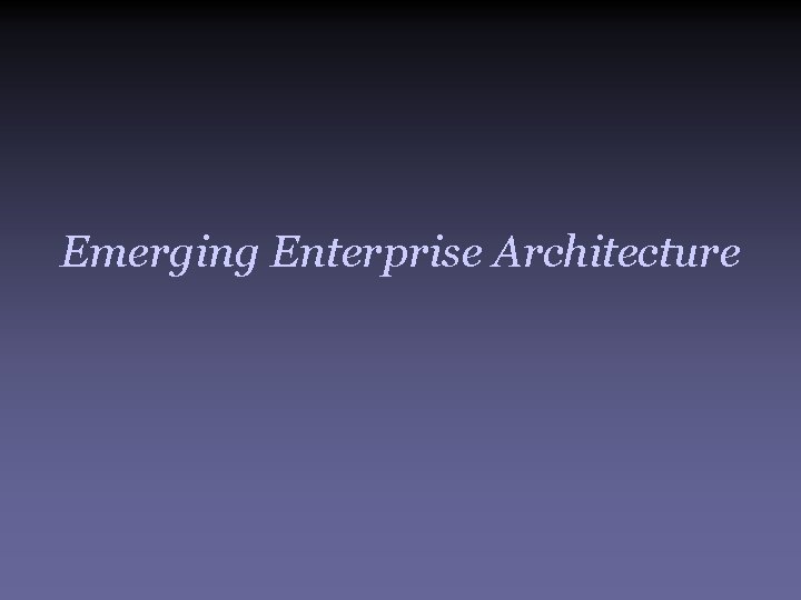 Emerging Enterprise Architecture 