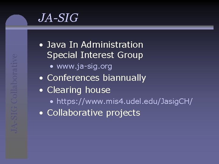 JA-SIG Collaborative JA-SIG • Java In Administration Special Interest Group • www. ja-sig. org