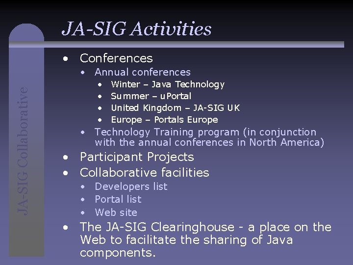 JA-SIG Activities • Conferences JA-SIG Collaborative • Annual conferences • • Winter – Java