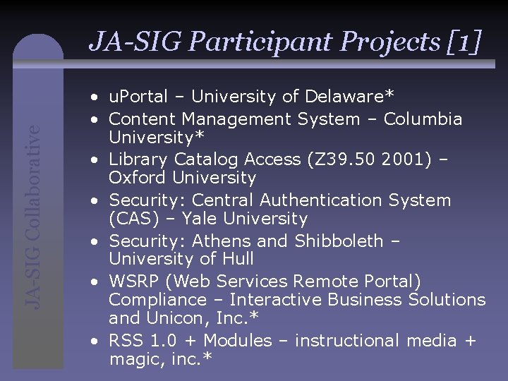 JA-SIG Collaborative JA-SIG Participant Projects [1] • u. Portal – University of Delaware* •