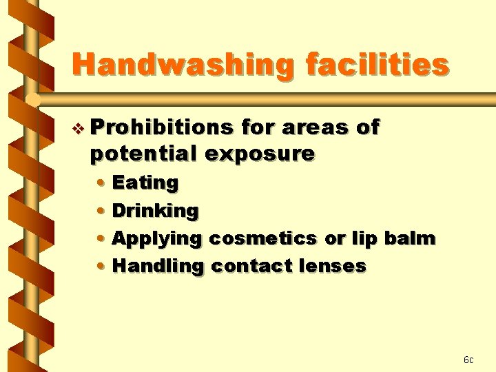 Handwashing facilities v Prohibitions for areas of potential exposure • Eating • Drinking •