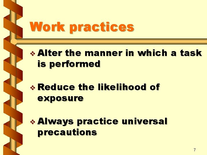 Work practices v Alter the manner in which a task is performed v Reduce