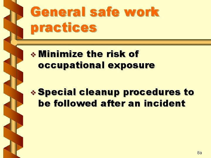 General safe work practices v Minimize the risk of occupational exposure v Special cleanup