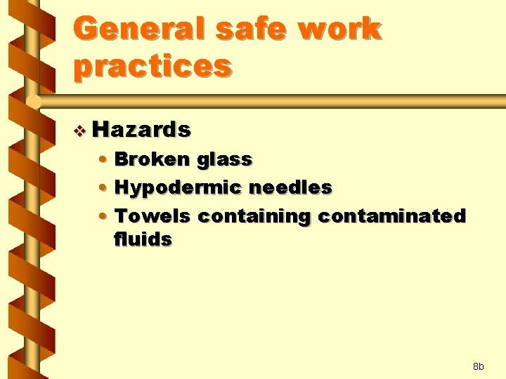 General safe work practices v Hazards • Broken glass • Hypodermic needles • Towels