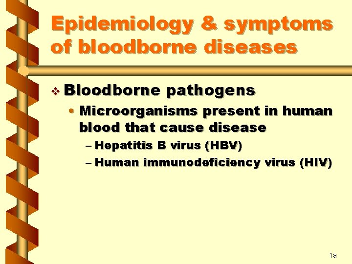 Epidemiology & symptoms of bloodborne diseases v Bloodborne pathogens • Microorganisms present in human