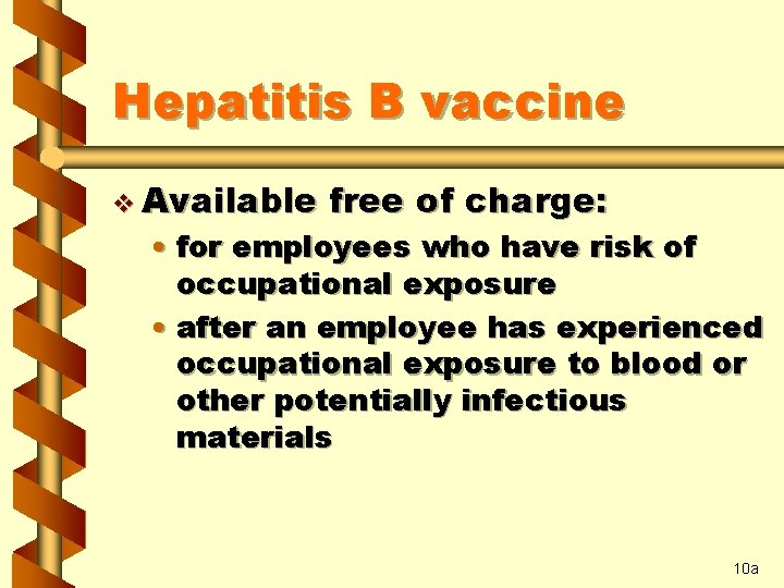 Hepatitis B vaccine v Available free of charge: • for employees who have risk