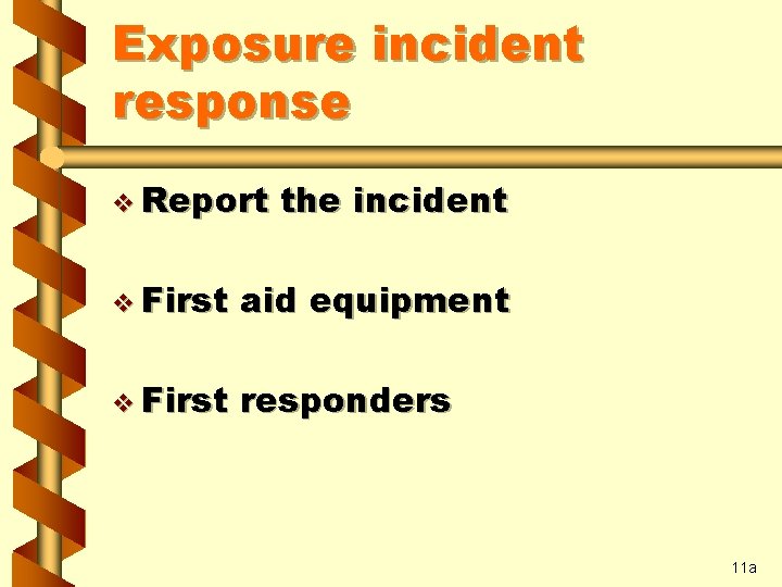 Exposure incident response v Report the incident v First aid equipment v First responders