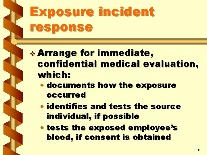 Exposure incident response v Arrange for immediate, confidential medical evaluation, which: • documents how