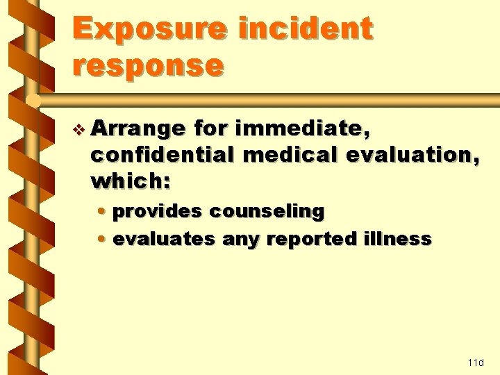 Exposure incident response v Arrange for immediate, confidential medical evaluation, which: • provides counseling