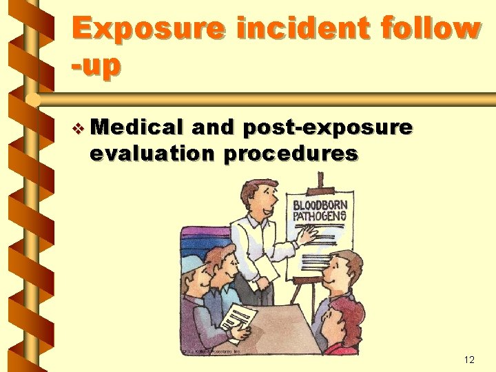 Exposure incident follow -up v Medical and post-exposure evaluation procedures 12 