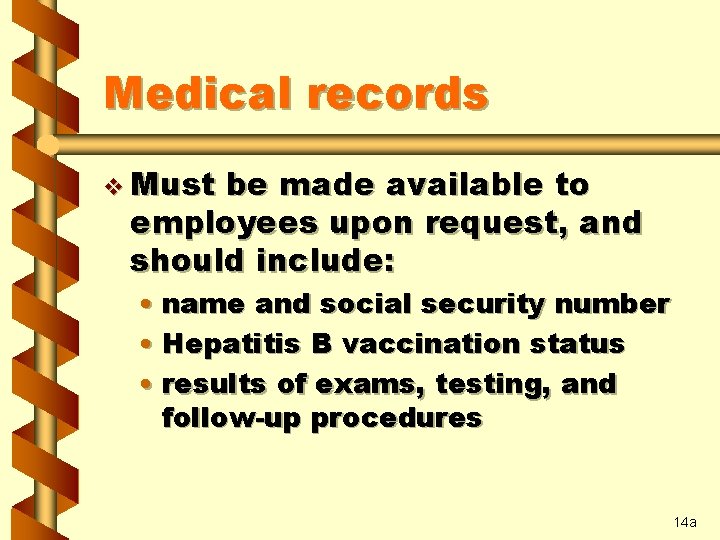Medical records v Must be made available to employees upon request, and should include: