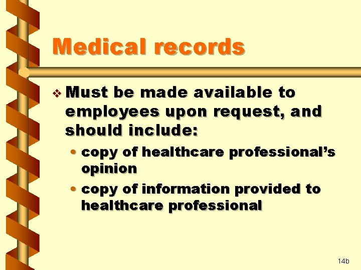 Medical records v Must be made available to employees upon request, and should include: