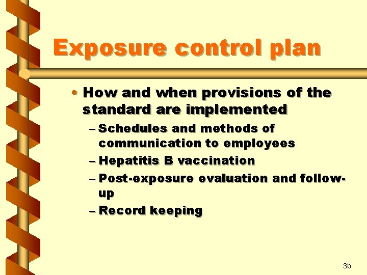 Exposure control plan • How and when provisions of the standard are implemented –