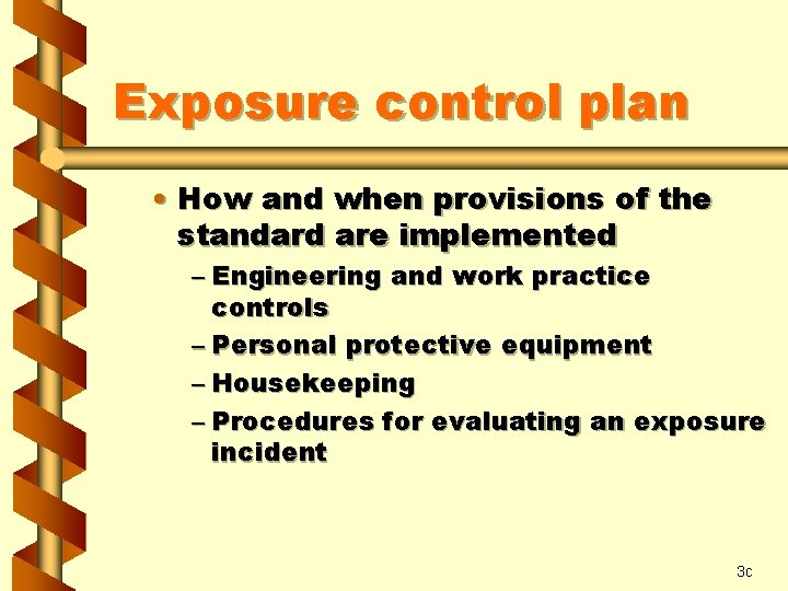 Exposure control plan • How and when provisions of the standard are implemented –
