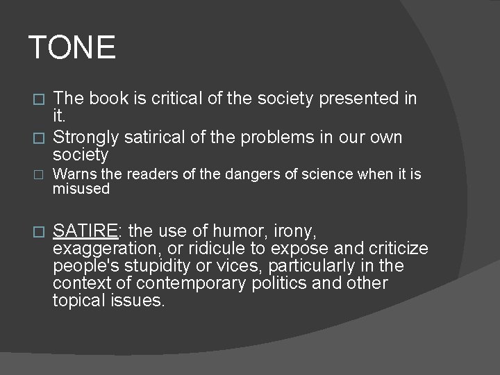 TONE The book is critical of the society presented in it. � Strongly satirical
