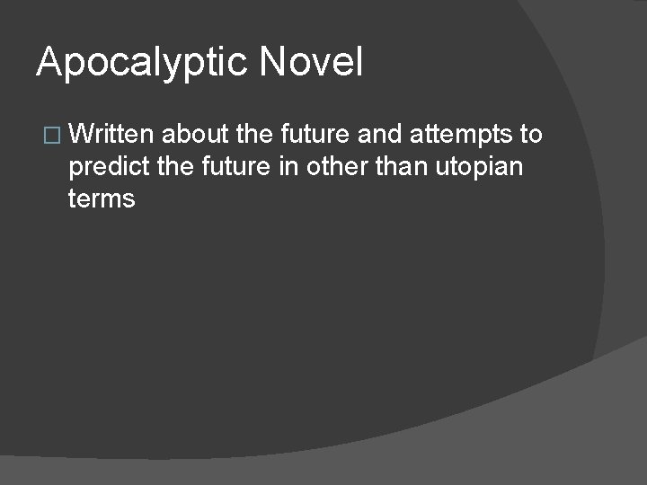 Apocalyptic Novel � Written about the future and attempts to predict the future in