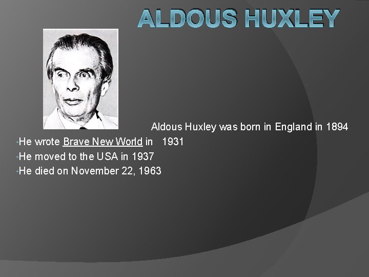 ALDOUS HUXLEY Aldous Huxley was born in England in 1894 • He wrote Brave