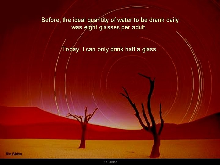 Before, the ideal quantity of water to be drank daily was eight glasses per