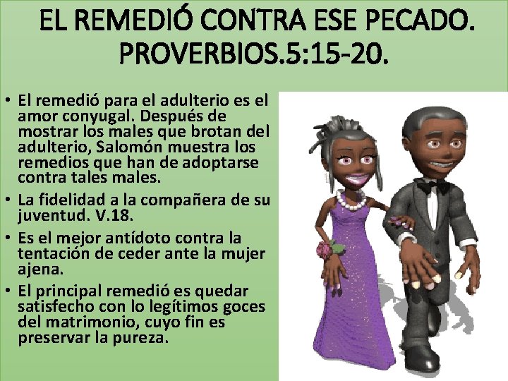 EL REMEDIÓ CONTRA ESE PECADO. PROVERBIOS. 5: 15 -20. • El remedió para el