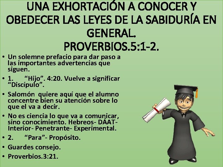 UNA EXHORTACIÓN A CONOCER Y OBEDECER LAS LEYES DE LA SABIDURÍA EN GENERAL. PROVERBIOS.